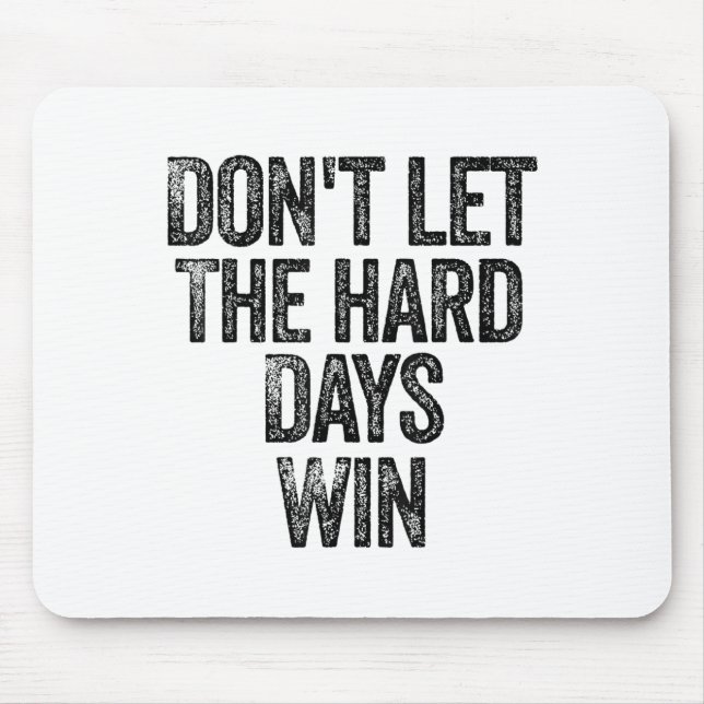 Alfombrilla De Ratón Don't Let The Hard Days Win Motivational  (Frente)