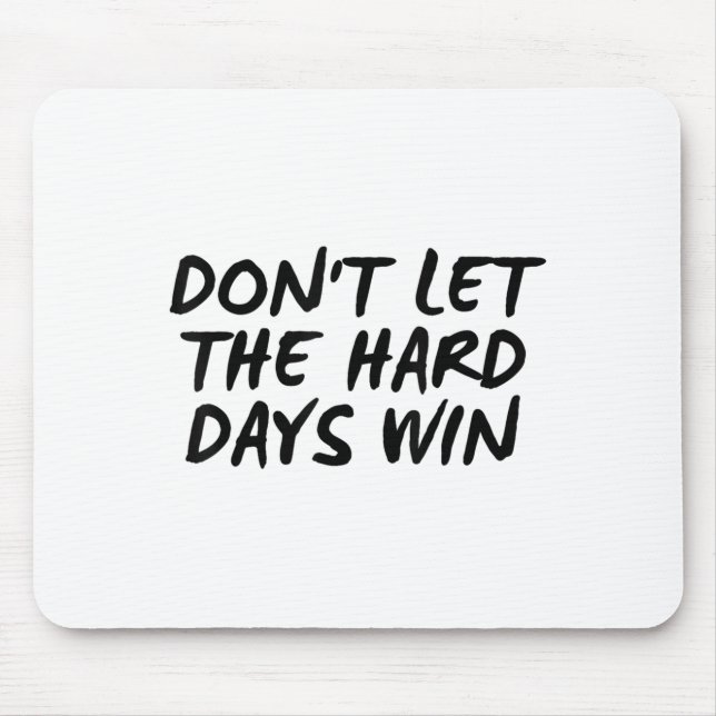 Alfombrilla De Ratón Don't Let The Hard Days Win Motivational Tee  (Frente)
