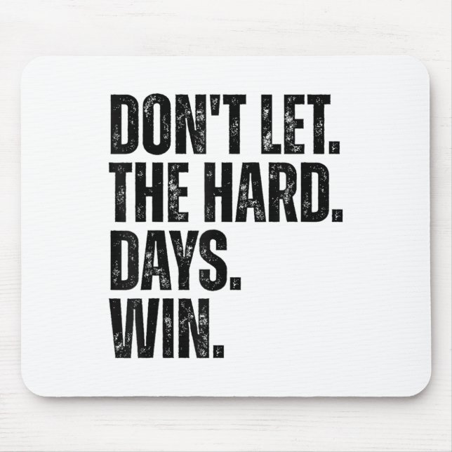 Alfombrilla De Ratón Don't Let The Hard Days Win Motivational Tee  (Frente)