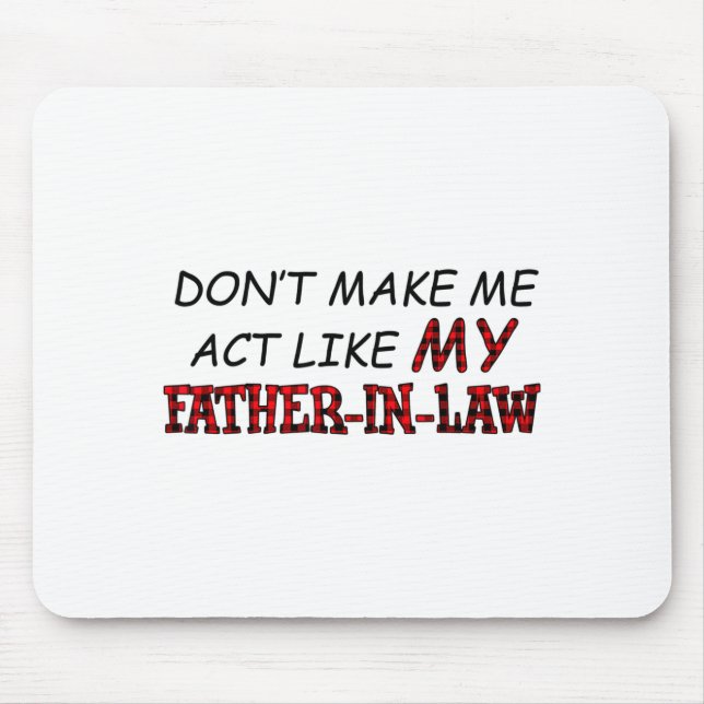 Alfombrilla De Ratón Don't Make Me Act Like My Father-in-law Shirt  (Frente)