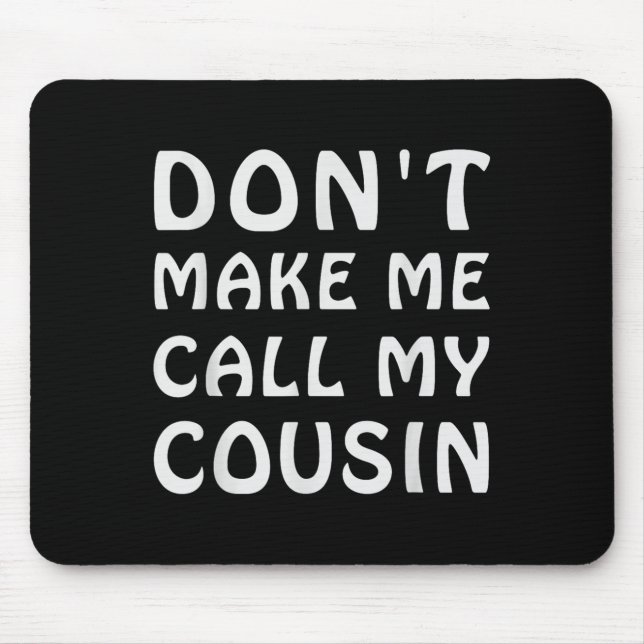 Alfombrilla De Ratón Don't Make Me Call My Cousin Funny Cousins Crew Si (Frente)