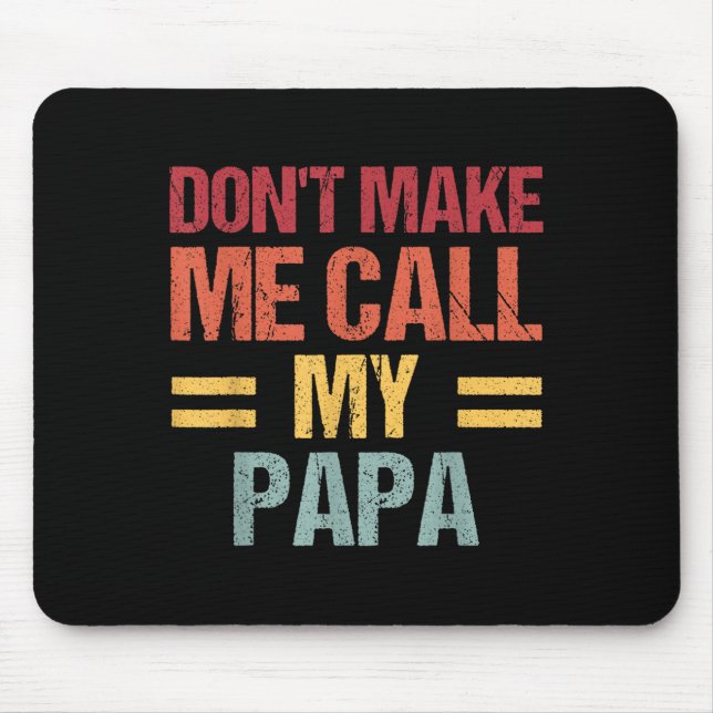 Alfombrilla De Ratón Dont Make Me Call My Papa Funny Child Kid Fathers  (Frente)