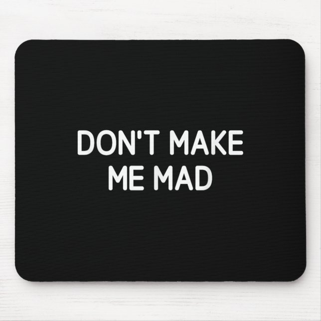 Alfombrilla De Ratón Don't Make Me Mad, Funny, Jokes, Sarcastic  (Frente)
