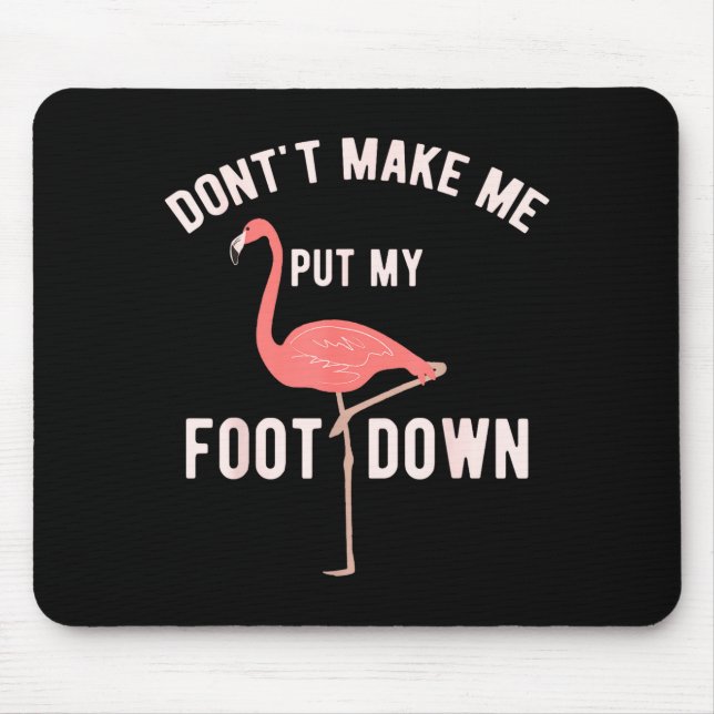 Alfombrilla De Ratón Don't Make Me Put My Foot Down Funny Flamingo  (Frente)
