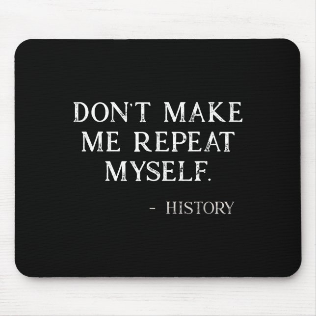 Alfombrilla De Ratón Don't Make Me Repeat Myself Funny History Buff  (Frente)