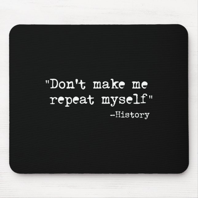 Alfombrilla De Ratón Don't Make Me Repeat Myself Funny History Teacher  (Frente)