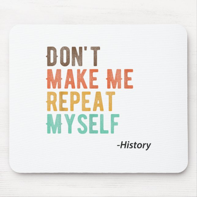 Alfombrilla De Ratón Don't Make Me Repeat Myself History Teacher Histor (Frente)
