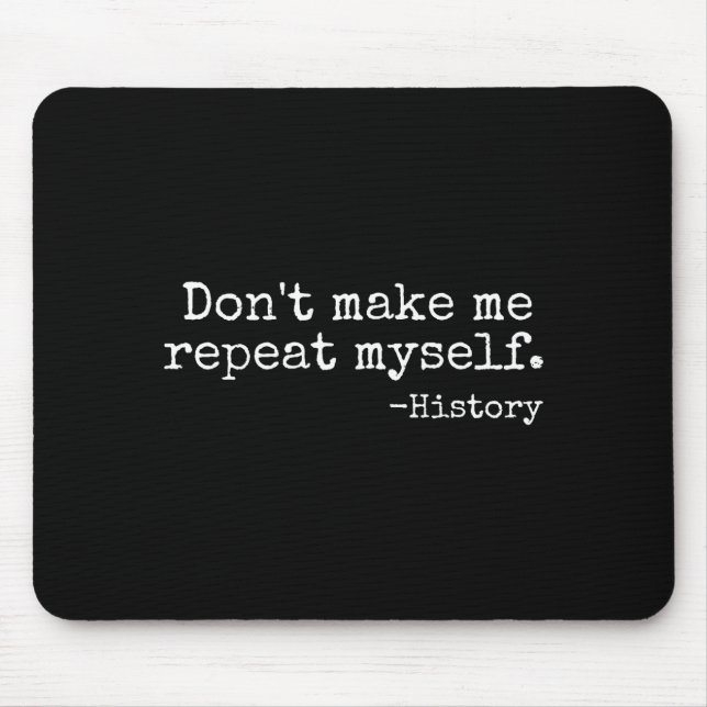 Alfombrilla De Ratón Don't Make Me Repeat Myself History Teacher Men Wo (Frente)