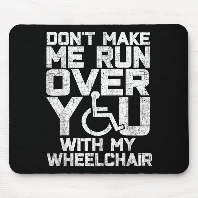 Alfombrilla De Ratón Don't Make Me Run Over You With My Wheelchair Funn (Frente)