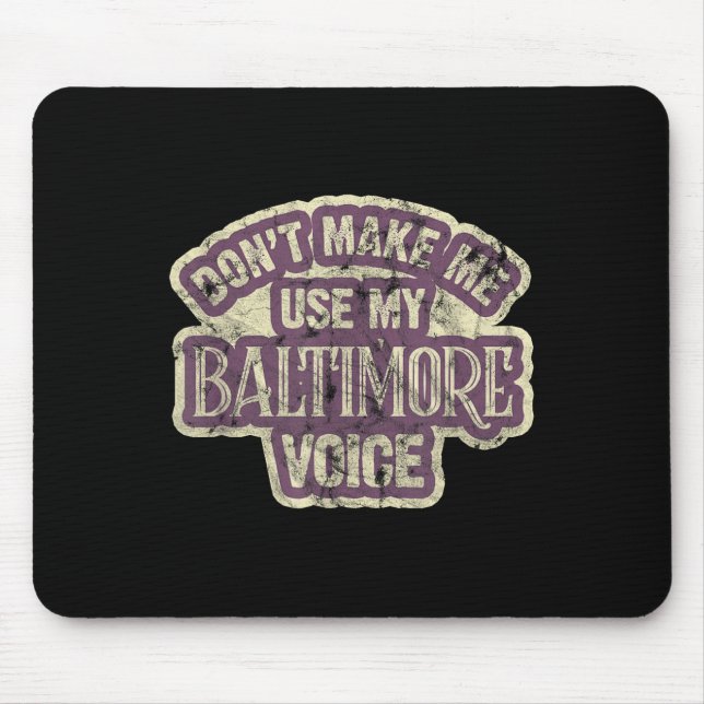 Alfombrilla De Ratón Don't Make Me Use My Baltimore Voice  (Frente)