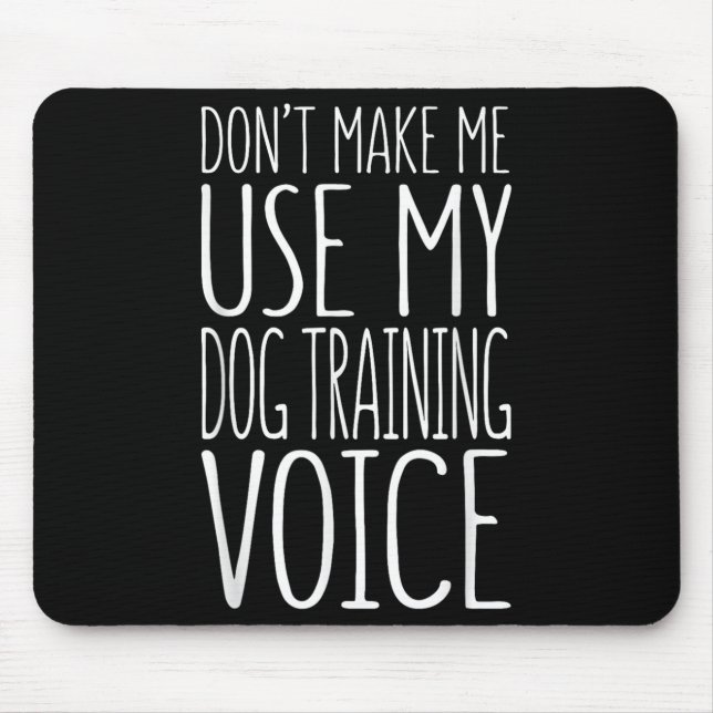 Alfombrilla De Ratón Don't Make Me Use My Dog Training Voice Shirt Dog  (Frente)