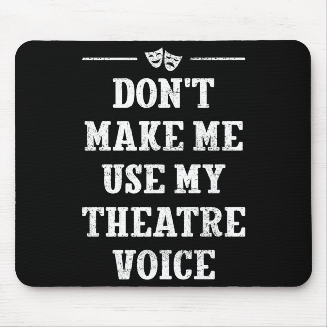 Alfombrilla De Ratón Dont Make Me Use My Theatre Voice Theater Directo  (Frente)