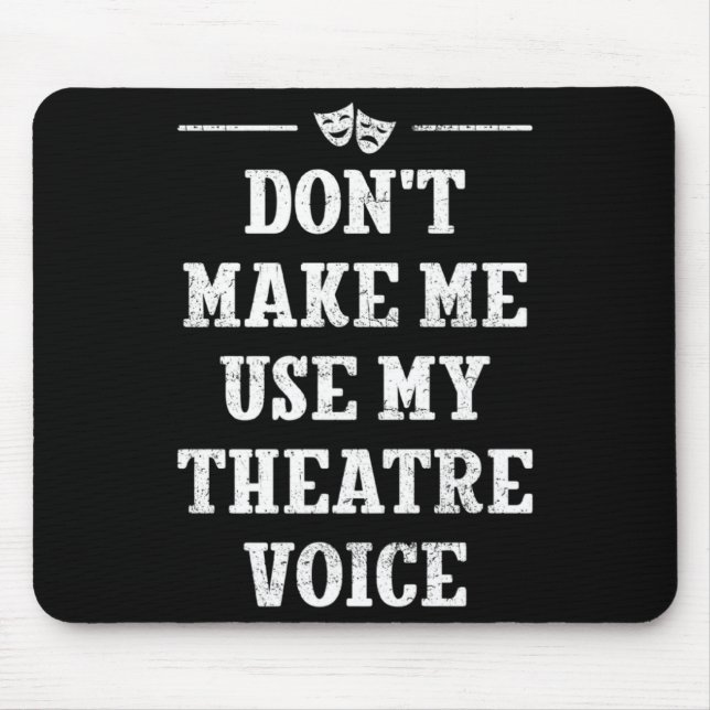Alfombrilla De Ratón Dont Make Me Use My Theatre Voice Theater Directo  (Frente)