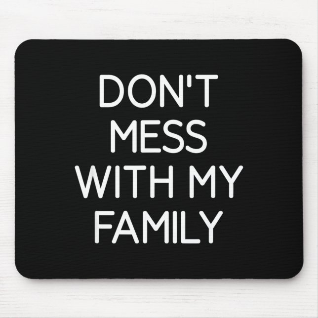Alfombrilla De Ratón Don't Mess With My Family, Funny, Jokes, Sarcastic (Frente)