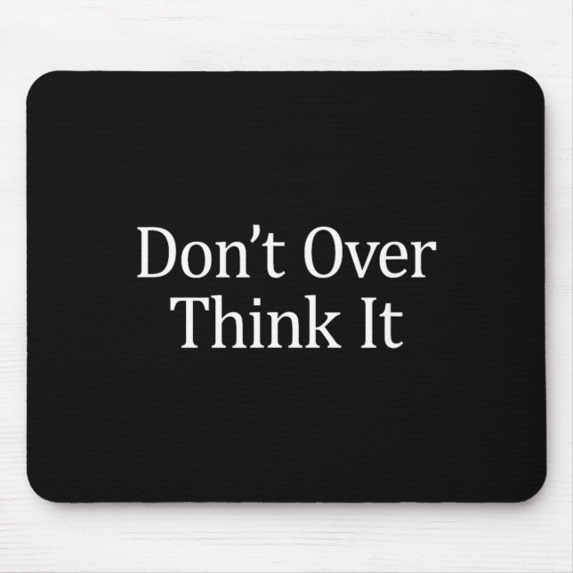 Alfombrilla De Ratón Don't Over Think It -  (Frente)