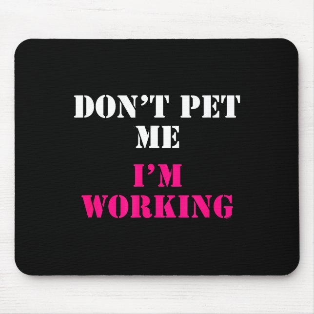 Alfombrilla De Ratón Don't Pet Me I'm Working Funny Service  (Frente)