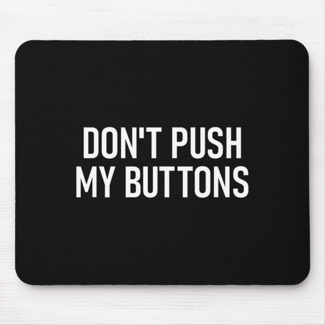 Alfombrilla De Ratón Don't Push My Buttons, Funny, Jokes, Sarcastic  (Frente)