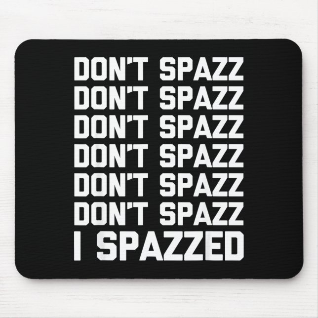 Alfombrilla De Ratón Don't Spazz (i Spazzed) - Funny Saying Sarcastic N (Frente)