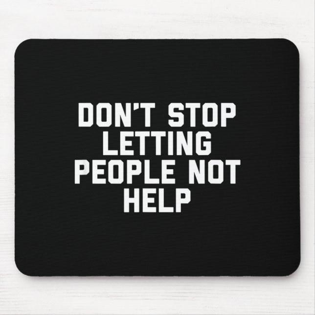 Alfombrilla De Ratón Don't Stop Letting People Not Help  (Frente)