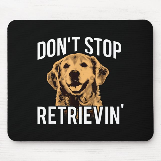 Alfombrilla De Ratón Don't Stop Retrieving - Funny Golden Retriever Own (Frente)