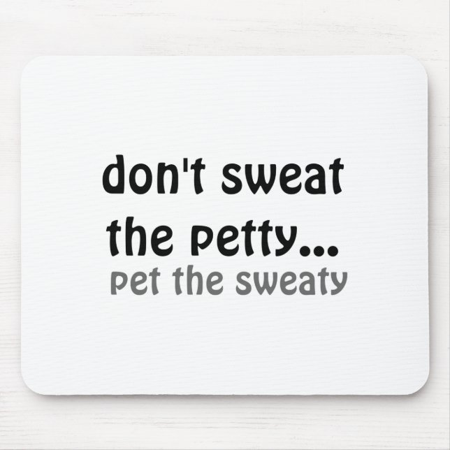 Alfombrilla De Ratón Dont Sweat The Petty Pet The Sweaty  (Frente)