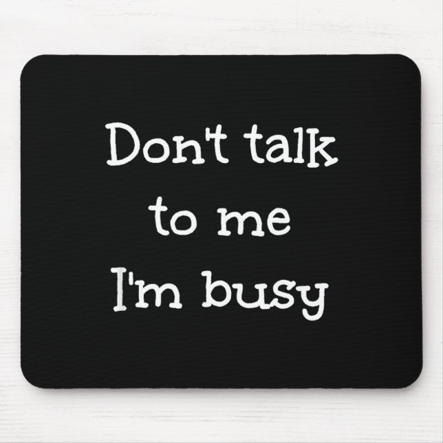 Alfombrilla De Ratón Don't Talk To Me I'm Busy, Humor  (Frente)