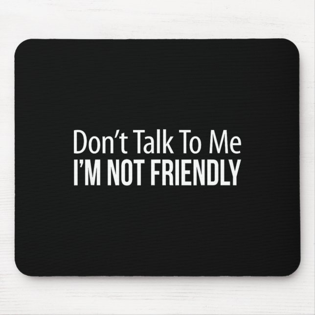 Alfombrilla De Ratón Don't Talk To Me - I'm Not Friendly -  (Frente)