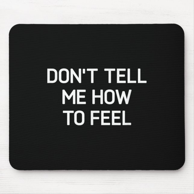 Alfombrilla De Ratón Don't Tell Me How To Feel, Funny, Sarcastic, Joke, (Frente)
