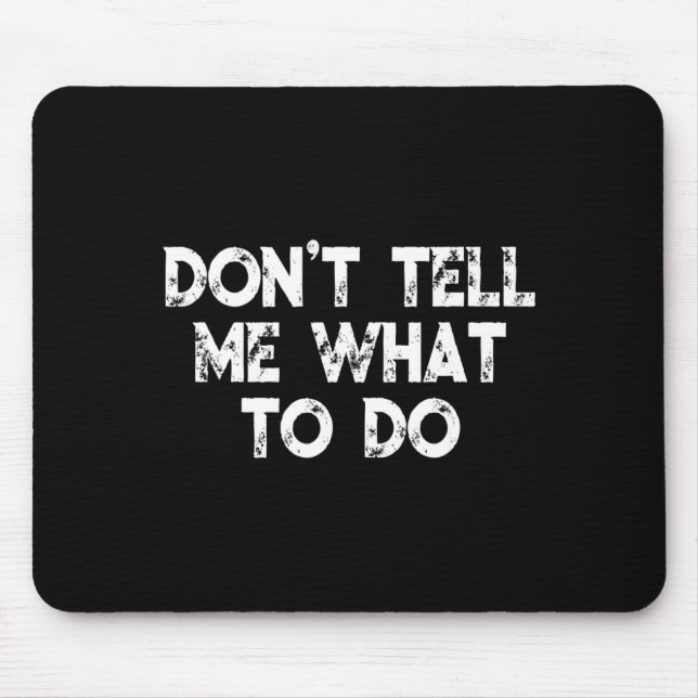 Alfombrilla De Ratón Don't Tell Me What To Do Motivational Saying  (Frente)