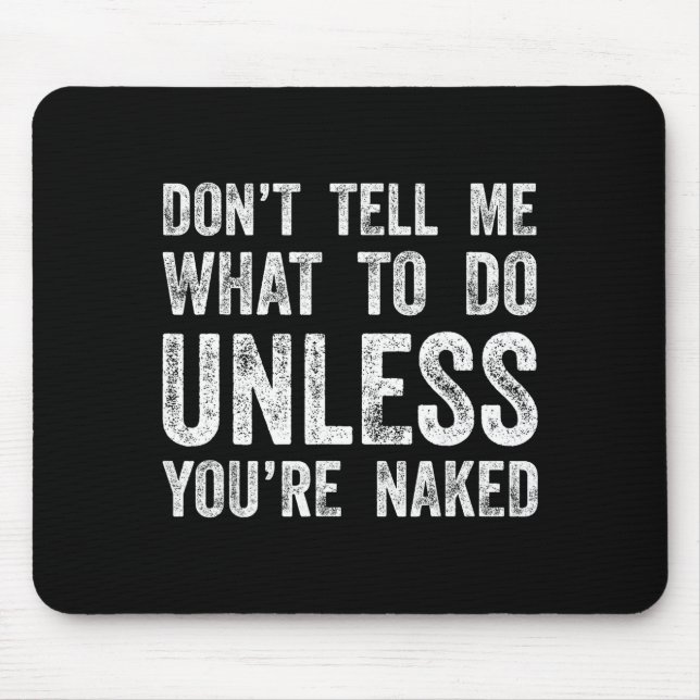 Alfombrilla De Ratón Don't Tell Me What To Do Unless You're  (Frente)