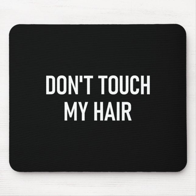 Alfombrilla De Ratón Don't Touch My Hair, Funny, Jokes, Sarcastic Sayin (Frente)