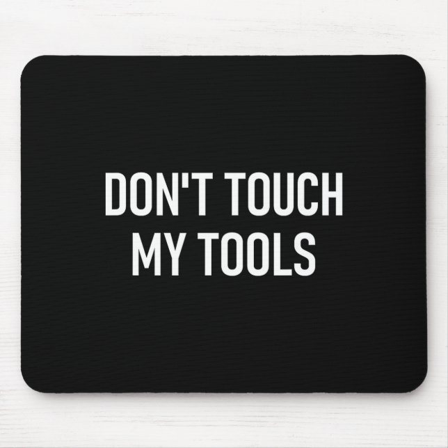 Alfombrilla De Ratón Don't Touch My Tools, Funny, Jokes, Sarcastic Sayi (Frente)