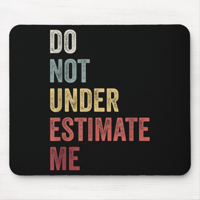Alfombrilla De Ratón Don't Underestimate Me Funny Quote Gift  (Frente)