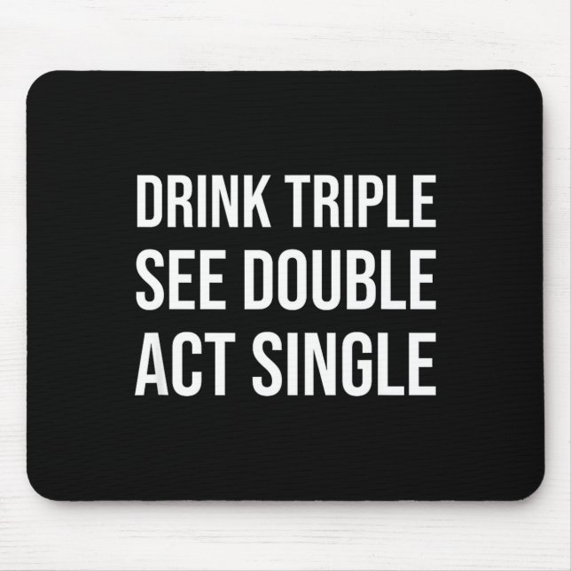 Alfombrilla De Ratón Drink Triple See Double Act Single - Funny Drinkin (Frente)
