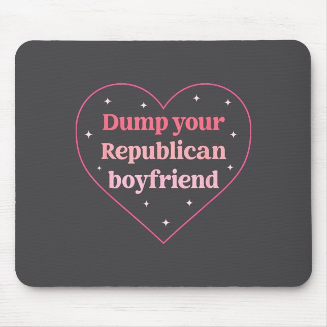Alfombrilla De Ratón Dump Your Republican Boyfriend Funny Nk Heart Desi (Frente)