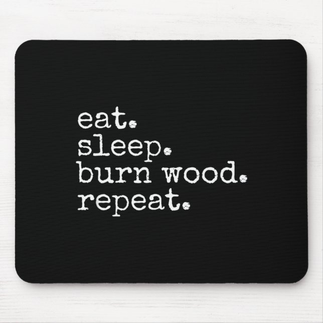 Alfombrilla De Ratón Eat. Sleep. Burn Wood. Repeat. Funny Hobby Meme  (Frente)