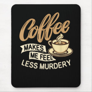 Alfombrilla De Ratón El café me hace sentir menos asesino