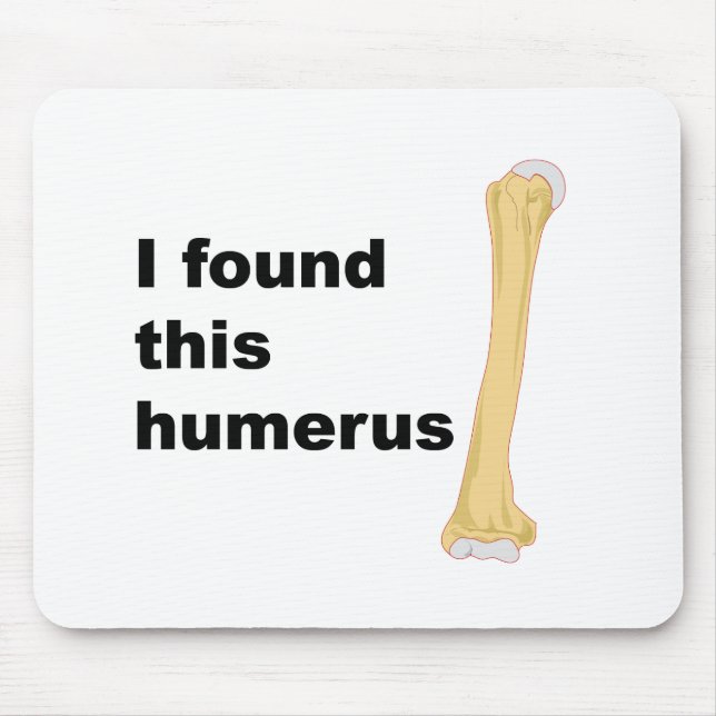 Alfombrilla De Ratón Encontré este húmero (Frente)