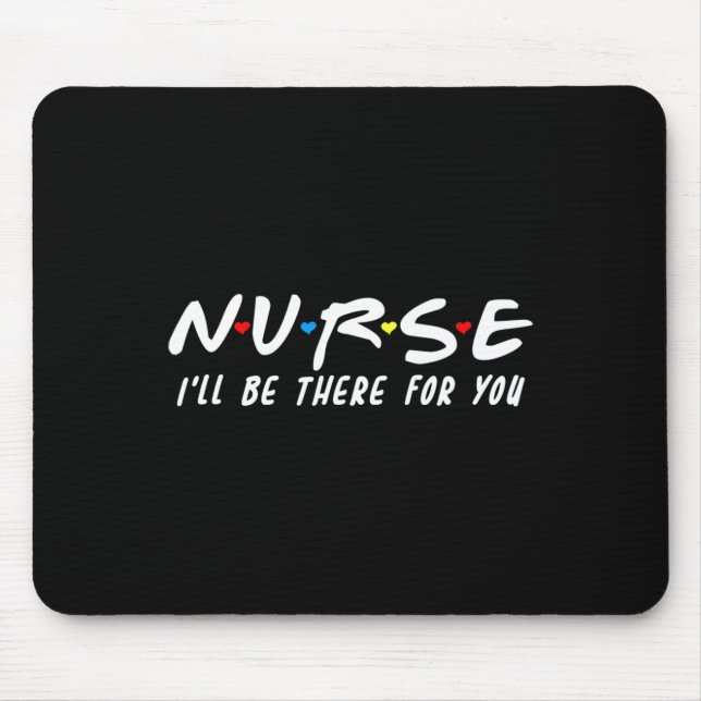 Alfombrilla De Ratón Enfermera, estaré allí para ti para RN y LPN N (Frente)