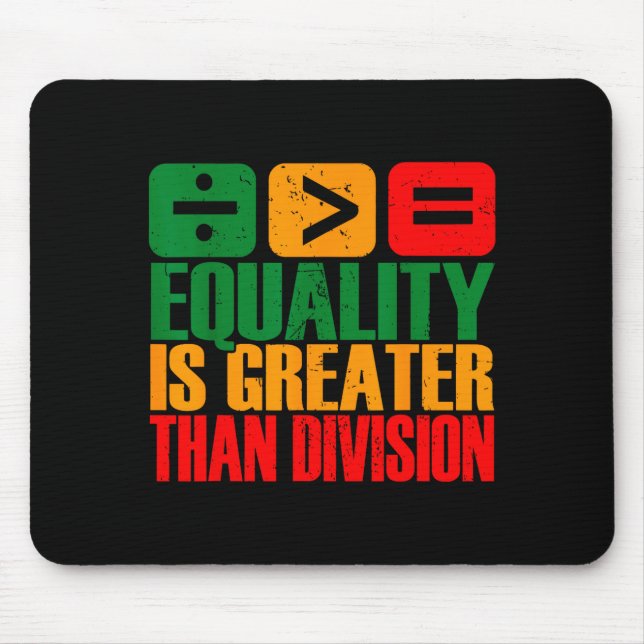 Alfombrilla De Ratón Equality Is Greater Than Division Black History Me (Frente)