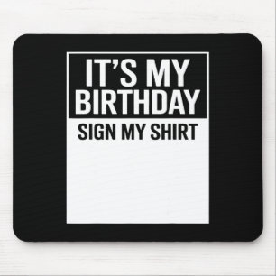 Alfombrilla De Ratón Es Mi Cumpleaños Firma Mi Camiseta Divertido Hombr