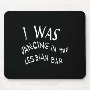 Alfombrilla De Ratón Estaba Bailando En El Lgbt De Lesbian Bar