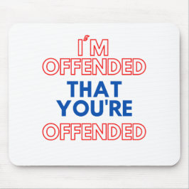 Alfombrilla De Ratón Estoy ofendido de que te hayan ofendido