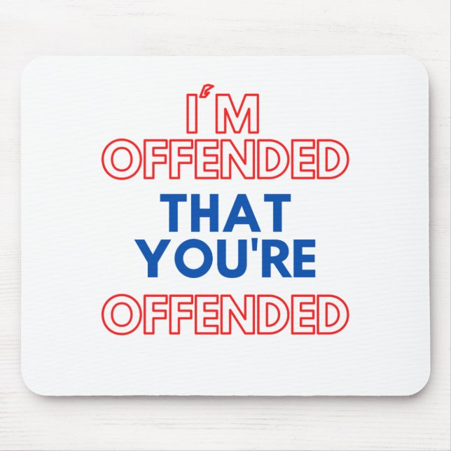 Alfombrilla De Ratón Estoy ofendido de que te hayan ofendido (Frente)