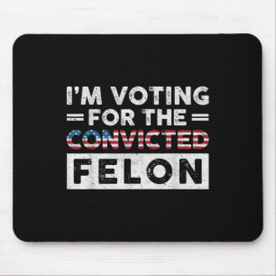 Alfombrilla De Ratón Estoy Votando Por El Condenado Felon Funny Pro Tru