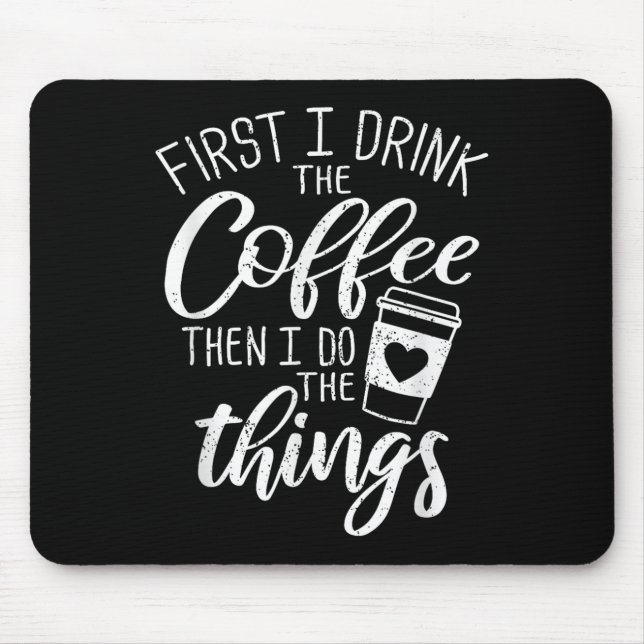 Alfombrilla De Ratón First I Drink The Coffee Then I Do The Things  (Frente)