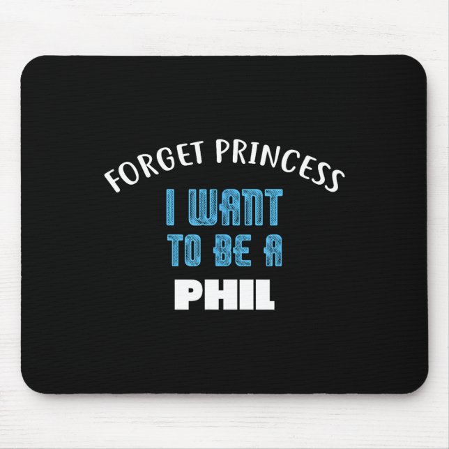 Alfombrilla De Ratón Forget Princess I Want To Be A Phil Name  (Frente)