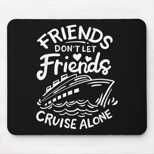 Alfombrilla De Ratón Friends Don't Let Friends Cruise Alone Cruise Ship (Frente)
