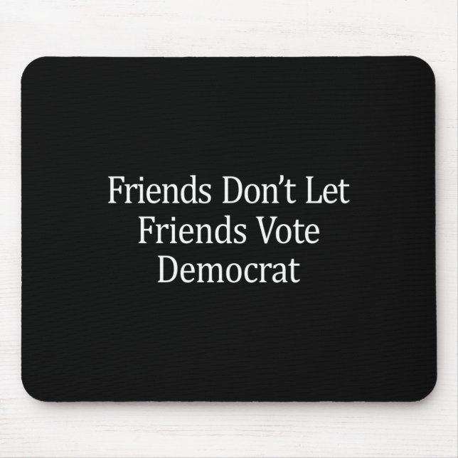 Alfombrilla De Ratón Friends Don't Let Friends Vote Democrat - Long Sle (Frente)