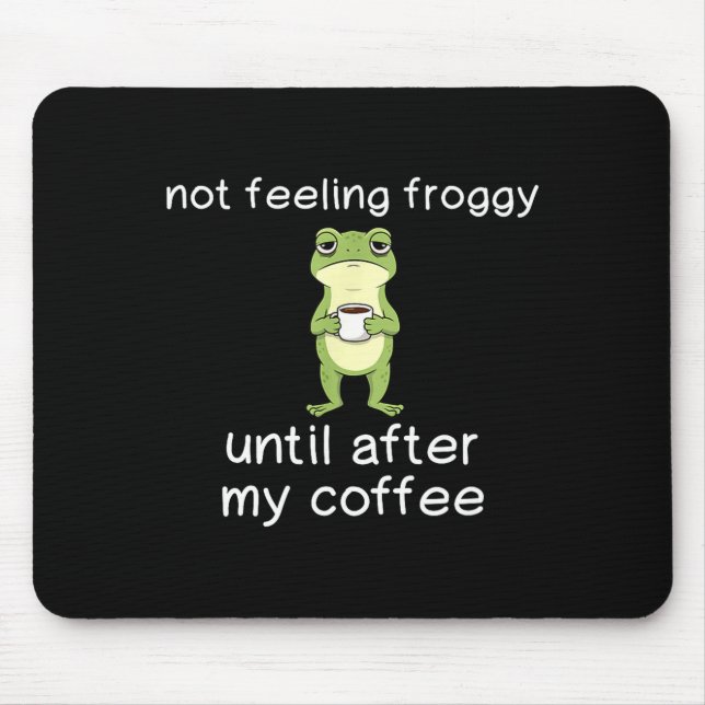 Alfombrilla De Ratón Frog Funny Coffee Quote Not Feeling Froggy Until A (Frente)